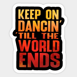 Keep on Dancin' Till the World Ends Sticker